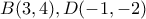 \displaystyle B(3,4),D( - 1, - 2)
