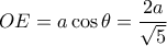 OE = a \cos \theta =\dfrac{2a}{\sqrt{5}}