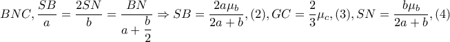BNC,\dfrac{SB}{a}=\dfrac{2SN}{b}=\dfrac{BN}{a+\dfrac{b}{2}}\Rightarrow SB=\dfrac{2a\mu _{b}}{2a+b},(2),GC=\dfrac{2}{3}\mu_{c},(3),SN=\dfrac{b\mu _{b}}{2a+b},(4)
