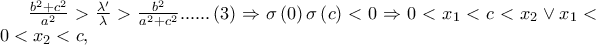 \frac{{b^2  + c^2 }}{{a^2 }} > \frac{{\lambda '}}{\lambda } > \frac{{b^2 }} 
{{a^2  + c^2 }}......\left( 3 \right) \Rightarrow \sigma \left( 0 \right)\sigma \left( c \right) < 0 \Rightarrow 0 < x_1  < c < x_2  \vee x_1  < 0 < x_2  < c,