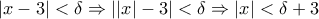 \left|x- 3\right|< \delta \Rightarrow \left| \left|x\right|-3\right|<\delta \Rightarrow \left|x \right|<\delta+3