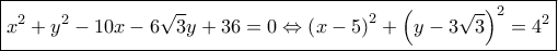 \boxed{{x^2} + {y^2} - 10x - 6\sqrt 3 y + 36 = 0 \Leftrightarrow {{\left( {x - 5} \right)}^2} + {{\left( {y - 3\sqrt 3 } \right)}^2} = {4^2}}