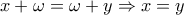 x+\omega = \omega + y  \Rightarrow  x = y 
