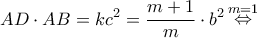 \displaystyle AD \cdot AB = k{c^2} = \frac{{m + 1}}{m} \cdot {b^2}\mathop  \Leftrightarrow \limits^{m = 1} 