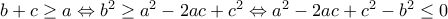 b+c\geq a\Leftrightarrow b^2\geq a^2-2ac+c^2\Leftrightarrow a^2-2ac+c^2-b^2\leq 0
