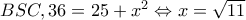 BSC,36=25+x^{2}\Leftrightarrow x=\sqrt{11} BSC,36=25+x^{2}\Leftrightarrow x=\sqrt{11}