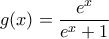 g(x)=\dfrac{e^{x}}{e^{x}+1}