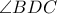 \angle{BDC}