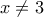 \displaystyle{x \neq 3}