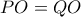 PO=QO
