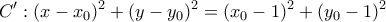 \displaystyle C': (x-x_0)^2+(y-y_0)^2=(x_0-1)^2+(y_0-1)^2