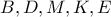\displaystyle{ B,D,M,K,E }