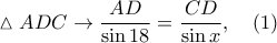 \vartriangle ADC\rightarrow \dfrac{AD}{\sin 18}=\dfrac{CD}{\sin x},\quad (1) \vartriangle ADC\rightarrow \dfrac{AD}{\sin 18}=\dfrac{CD}{\sin x},\quad (1)