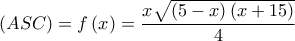 \left( {ASC} \right) = f\left( x \right) = \dfrac{{x\sqrt {\left( {5 - x} \right)\left( {x + 15} \right)} }}{4}