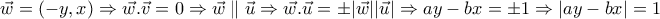 \vec{w}=(-y,x) \Rightarrow \vec{w} . \vec{v}=0 \Rightarrow \vec{w} \parallel \vec{u} \Rightarrow \vec{w} . \vec{u} = \pm |\vec{w} | |\vec{u} | \Rightarrow ay-bx= \pm 1 \Rightarrow |ay-bx|=1 \vec{w}=(-y,x) \Rightarrow \vec{w} . \vec{v}=0 \Rightarrow \vec{w} \parallel \vec{u} \Rightarrow \vec{w} . \vec{u} = \pm |\vec{w} | |\vec{u} | \Rightarrow ay-bx= \pm 1 \Rightarrow |ay-bx|=1