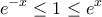 \displaystyle{e^{-x} \le 1 \le e^x} \displaystyle{e^{-x} \le 1 \le e^x}