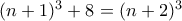 (n+1)^3+8=(n+2)^3