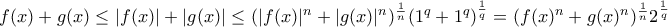 f(x)+g(x) \le |f(x)|+|g(x)| \le (|f(x)|^n+|g(x)|^n)^{\frac {1}{n}} (1^q+1^q)^{\frac {1}{q}}=(f(x)^n+g(x)^n)^{\frac {1}{n}} 2^{\frac {1}{q}} 