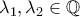 \lambda _{1},\lambda _{2} \in \mathbb{Q} \lambda _{1},\lambda _{2} \in \mathbb{Q}