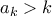 a_k > k