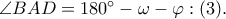 \angle BAD=180^\circ-\omega -\varphi :(3).