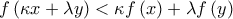f\left( \kappa x+\lambda y\right) <\kappa f\left( x\right) +\lambda f\left( y\right)