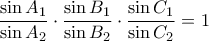 \displaystyle{ \dfrac {\sin A_1}{\sin A_2} \cdot  \dfrac {\sin B_1}{\sin B_2} \cdot   \dfrac {\sin C_1}{\sin C_2}  =1}