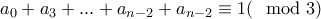 a_0+a_3+...+a_{n-2}+a_{n-2} \equiv 1 (\mod 3)