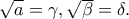 \sqrt a=\gamma,  
\sqrt \beta=\delta.