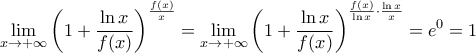 \displaystyle{ 
\mathop {\lim }\limits_{x \to  + \infty } \left(1 + \frac{{\ln x}}{{f(x)}}\right)^{\frac{{f(x)}}{x}}  
=\mathop {\lim }\limits_{x \to  + \infty } \left(1 + \frac{{\ln x}}{{f(x)}} \right)^{\frac{{f(x)}}{\ln x} \cdot \frac{\ln x}{x}}=e^0=1 }