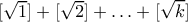 [\sqrt{1}]+[\sqrt{2}]+\ldots+[\sqrt{k}]