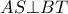 AS \bot BT