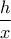 \dfrac{h}{x}