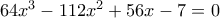 64x^3-112x^2+56x-7=0