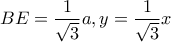 \displaystyle{BE=\frac{1}{\sqrt{3}}a , y=\frac{1}{\sqrt{3}}x} \displaystyle{BE=\frac{1}{\sqrt{3}}a , y=\frac{1}{\sqrt{3}}x}
