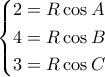 \displaystyle \left\{ \begin{gathered}
2 = R\cos A \hfill \\
4 = R\cos B \hfill \\
3 = R\cos C \hfill \\
\end{gathered} \right. \displaystyle \left\{ \begin{gathered}
2 = R\cos A \hfill \\
4 = R\cos B \hfill \\
3 = R\cos C \hfill \\
\end{gathered} \right.