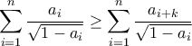 \displaystyle{\displaystyle \sum_{i=1}^{n} \frac{a_{i}}{\sqrt{1-a_{i}}} \geq \sum_{i=1}^{n} \frac{a_{i+k}}{\sqrt{1-a_{i}}}}