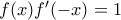 f(x){f}'(-x)=1