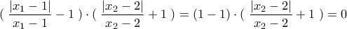(\;\dfrac{\left | x_{1}-1 \right |}{x_{1}-1}-1\;)\cdot (\;\dfrac{\left | x_{2}-2 \right |}{x_{2}-2}+1\;) = (1-1)\cdot (\;\dfrac{\left | x_{2}-2 \right |}{x_{2}-2}+1\;) =0