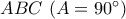 ABC\,\left( {A = 90^\circ } \right)