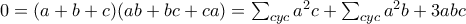 0=(a+b+c)(ab+bc+ca)=\sum_{cyc}a^2c+\sum_{cyc}a^2b+3abc