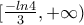 [\frac{-ln4}{3},+ \infty )