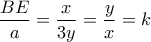 \displaystyle{\frac{BE}{a}=\frac{x}{3y}=\frac{y}{x}=k}