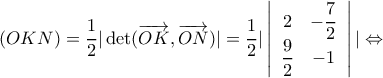 \displaystyle (OKN) = \frac{1}{2}|\det (\overrightarrow {OK} ,\overrightarrow {ON} )| = \frac{1}{2}|\left| {\begin{array}{*{20}{c}} 
2&{ - \dfrac{7}{2}}\\ 
{\dfrac{9}{2}}&{ - 1} 
\end{array}} \right|| \Leftrightarrow 
