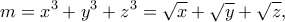 \displaystyle{m=x^3+y^3+z^3=\sqrt{x}+\sqrt{y}+\sqrt{z},} \displaystyle{m=x^3+y^3+z^3=\sqrt{x}+\sqrt{y}+\sqrt{z},}