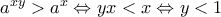 a^{xy}> a^x\Leftrightarrow yx<x\Leftrightarrow y<1