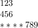 \displaystyle{
\begin{array}{l}
123 \\
456 \\ ****
789 \\
\end{array}
} \displaystyle{
\begin{array}{l}
123 \\
456 \\ ****
789 \\
\end{array}
}