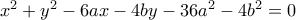 x^2+y^2-6ax-4by-36a^2-4b^2= 0