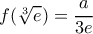 \displaystyle f(\sqrt[3]{e}) = \frac{a}{{3e}}