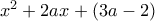x^2+2ax + (3a-2)